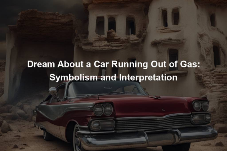 Dream About a Car Running Out of Gas: Symbolism and Interpretation