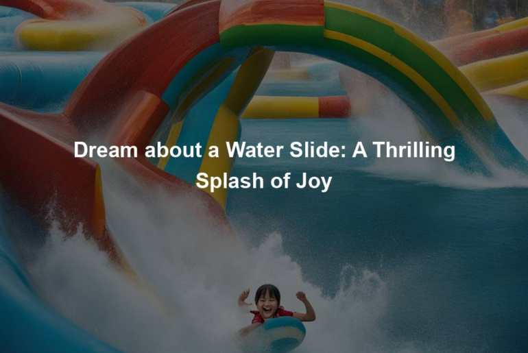 Dream about a Water Slide: A Thrilling Splash of Joy