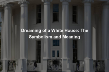 Dreaming of a White House: The Symbolism and Meaning