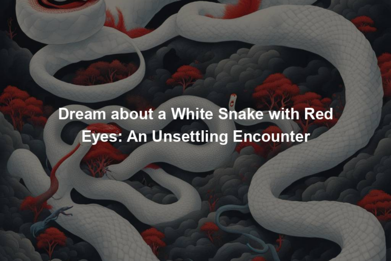 Dream about a White Snake with Red Eyes: An Unsettling Encounter