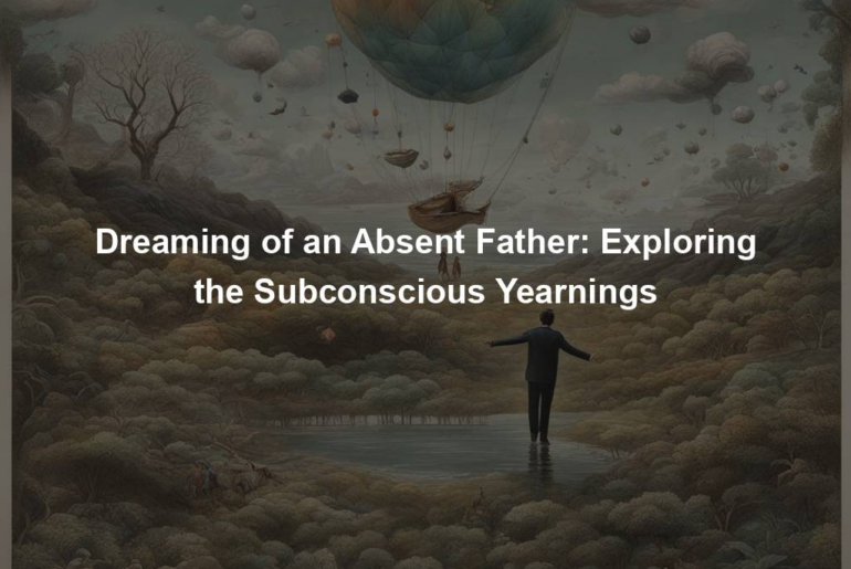 Dreaming of an Absent Father: Exploring the Subconscious Yearnings