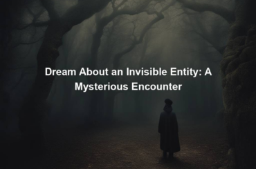 Dream About an Invisible Entity: A Mysterious Encounter