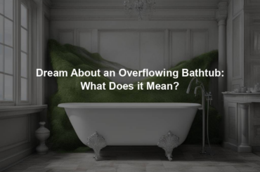 Dream About an Overflowing Bathtub: What Does it Mean?