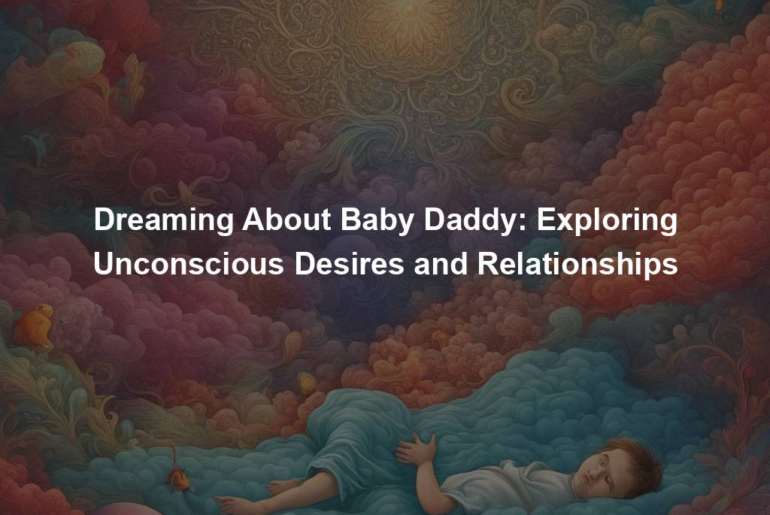 Dreaming About Baby Daddy: Exploring Unconscious Desires and Relationships