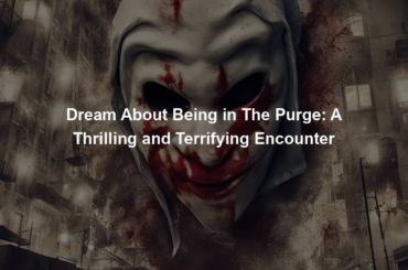 Dream About Being in The Purge: A Thrilling and Terrifying Encounter