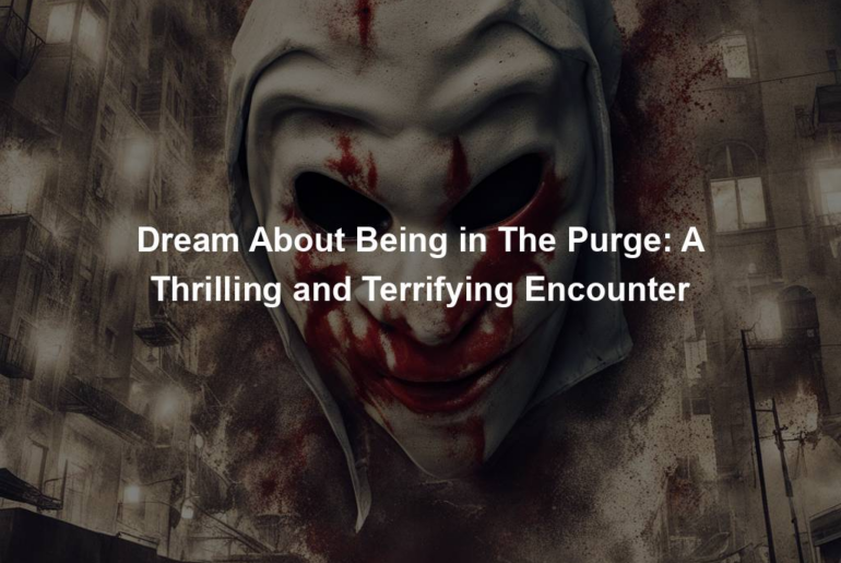 Dream About Being in The Purge: A Thrilling and Terrifying Encounter