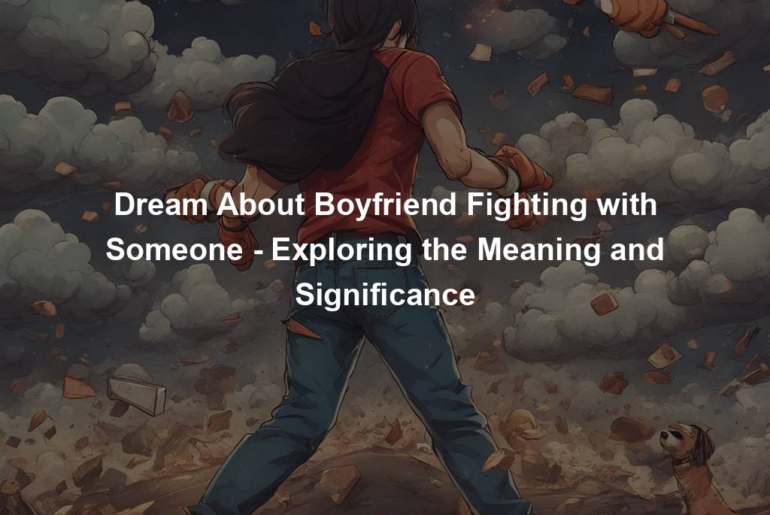 Dream About Boyfriend Fighting with Someone - Exploring the Meaning and Significance