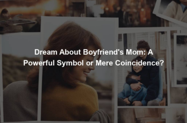 Dream About Boyfriend's Mom: A Powerful Symbol or Mere Coincidence?