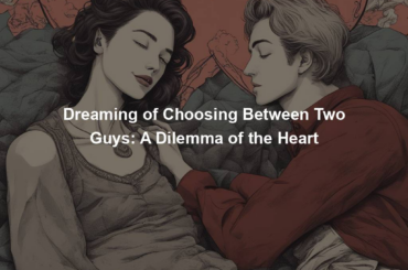 Dreaming of Choosing Between Two Guys: A Dilemma of the Heart