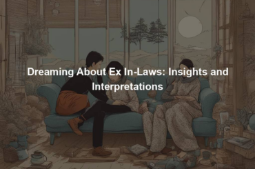 Dreaming About Ex In-Laws: Insights and Interpretations