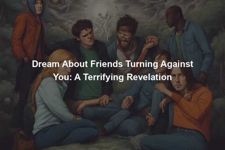 Dream About Friends Turning Against You: A Terrifying Revelation