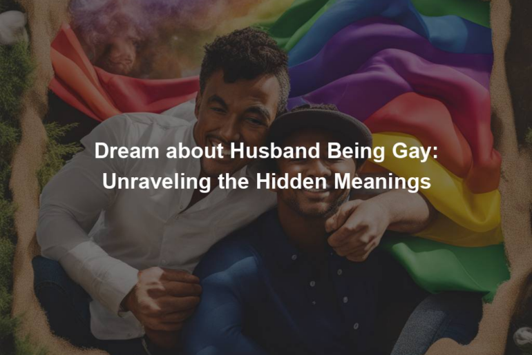 Dream about Husband Being Gay: Unraveling the Hidden Meanings