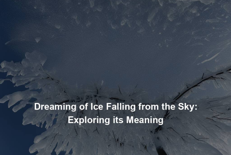 Dreaming of Ice Falling from the Sky: Exploring its Meaning