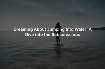 Dreaming About Jumping Into Water: A Dive into the Subconscious