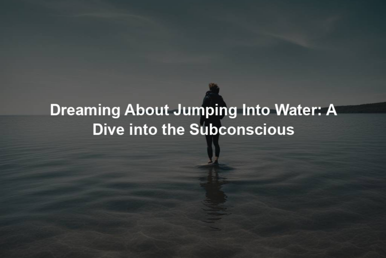 Dreaming About Jumping Into Water: A Dive into the Subconscious