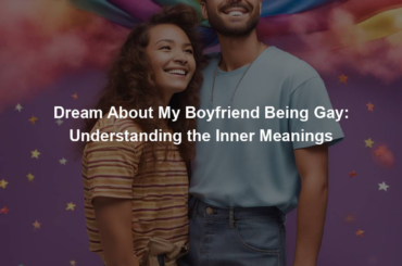 Dream About My Boyfriend Being Gay: Understanding the Inner Meanings