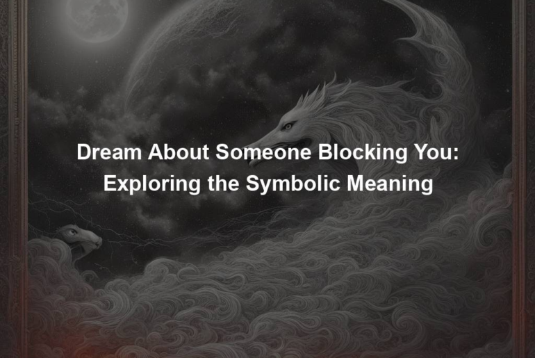 Dream About Someone Blocking You: Exploring the Symbolic Meaning