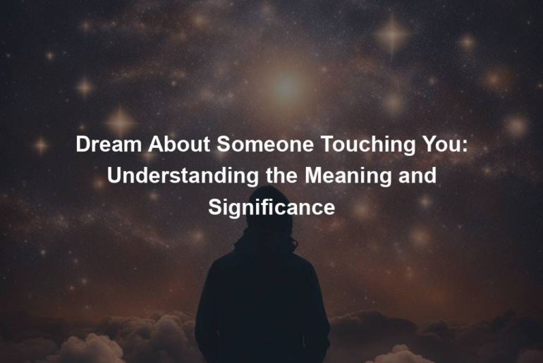 Dream About Someone Touching You: Understanding the Meaning and Significance