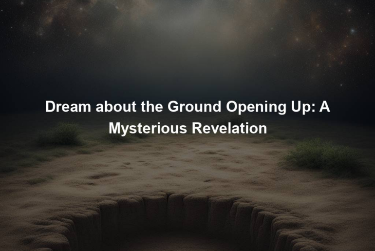 Dream about the Ground Opening Up: A Mysterious Revelation