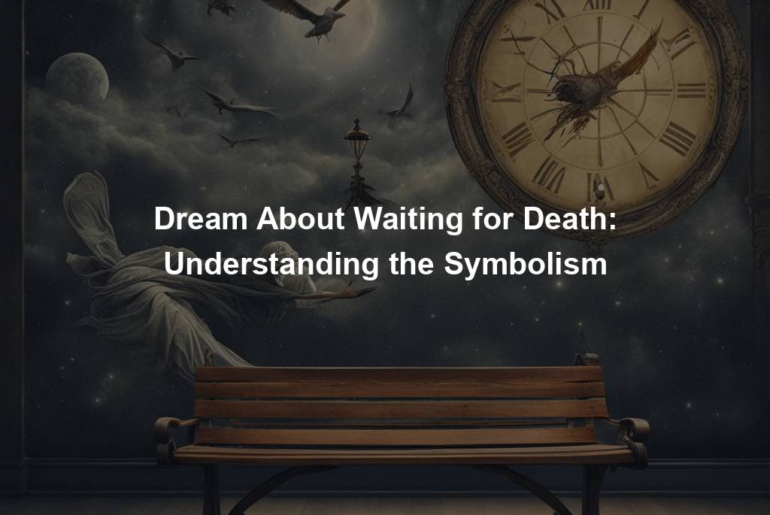 Dream About Waiting for Death: Understanding the Symbolism