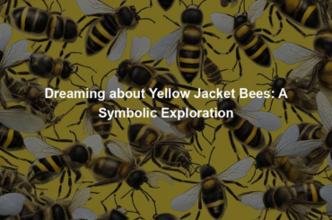 Dreaming about Yellow Jacket Bees: A Symbolic Exploration