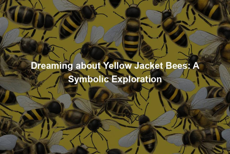 Dreaming about Yellow Jacket Bees: A Symbolic Exploration