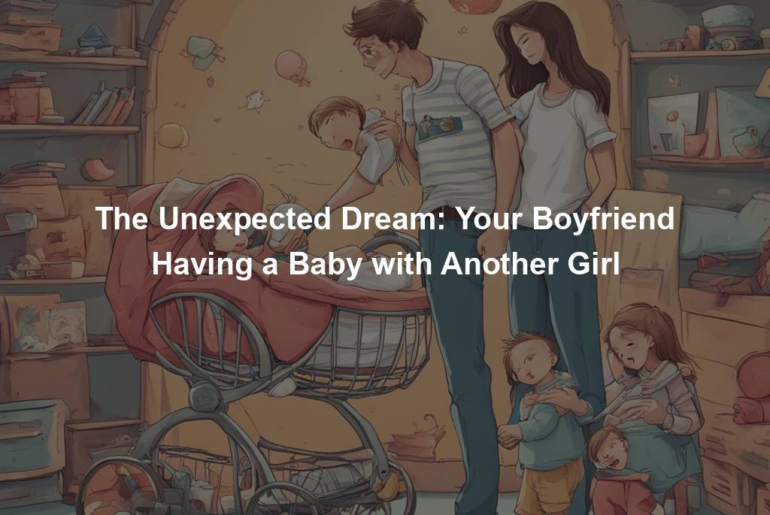 The Unexpected Dream: Your Boyfriend Having a Baby with Another Girl