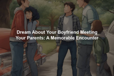 Dream About Your Boyfriend Meeting Your Parents: A Memorable Encounter