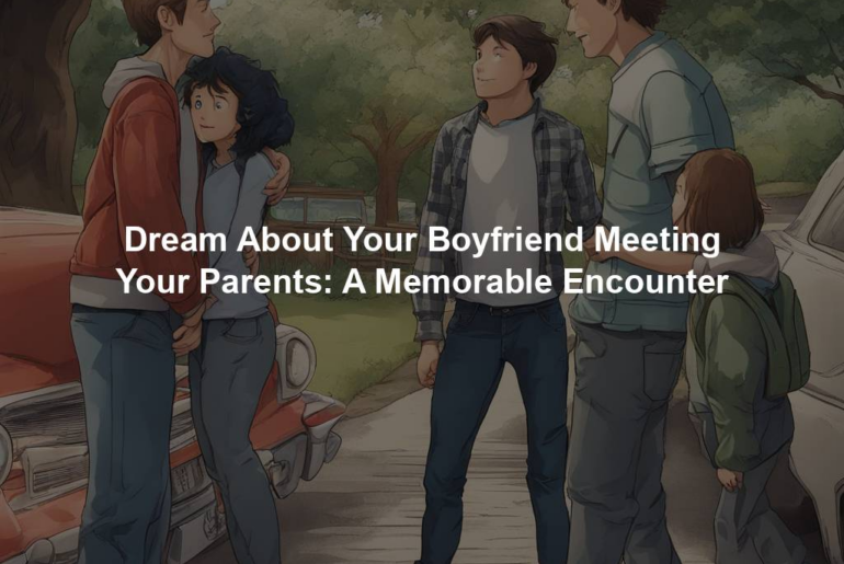 Dream About Your Boyfriend Meeting Your Parents: A Memorable Encounter