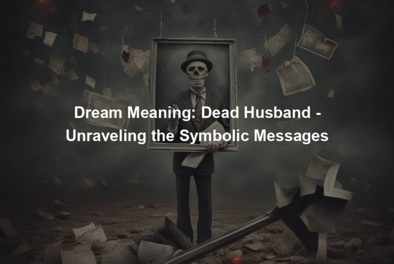 Dream Meaning: Dead Husband - Unraveling the Symbolic Messages