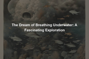 The Dream of Breathing Underwater: A Fascinating Exploration