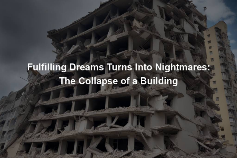 Fulfilling Dreams Turns Into Nightmares: The Collapse of a Building