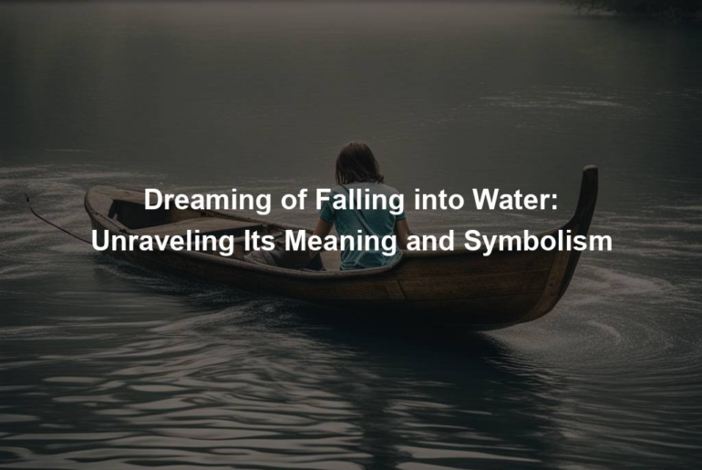 Dreaming of Falling into Water: Unraveling Its Meaning and Symbolism