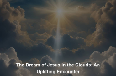 The Dream of Jesus in the Clouds: An Uplifting Encounter