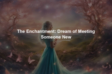 The Enchantment: Dream of Meeting Someone New