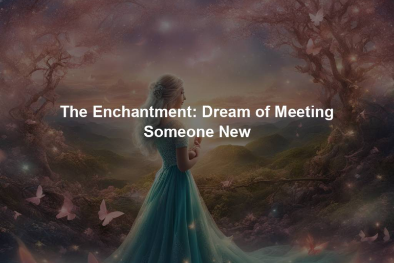 The Enchantment: Dream of Meeting Someone New