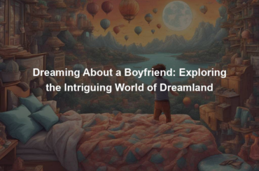 Dreaming About a Boyfriend: Exploring the Intriguing World of Dreamland