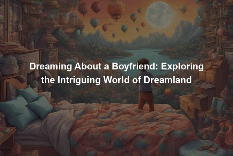 Dreaming About a Boyfriend: Exploring the Intriguing World of Dreamland