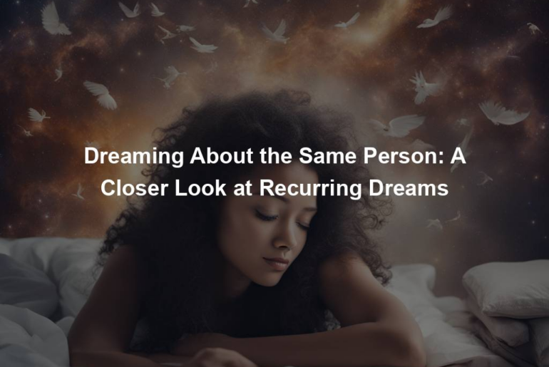 Dreaming About the Same Person: A Closer Look at Recurring Dreams