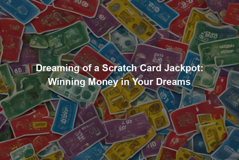 Dreaming of a Scratch Card Jackpot: Winning Money in Your Dreams
