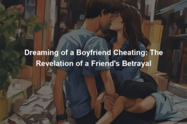 Dreaming of a Boyfriend Cheating: The Revelation of a Friend's Betrayal