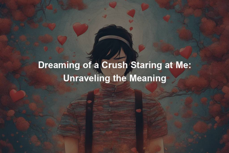 Dreaming of a Crush Staring at Me: Unraveling the Meaning