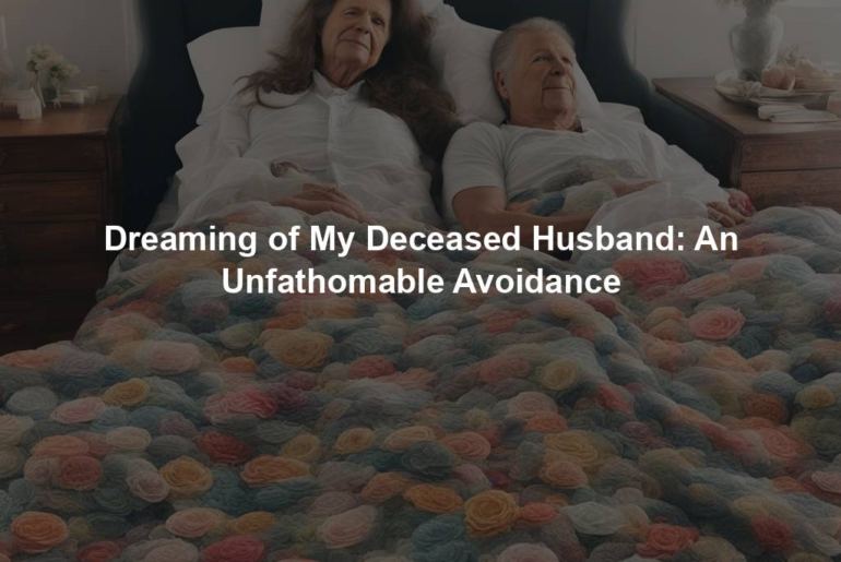 Dreaming of My Deceased Husband: An Unfathomable Avoidance