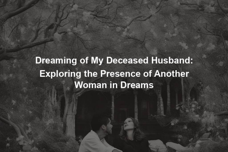 Dreaming of My Deceased Husband: Exploring the Presence of Another Woman in Dreams