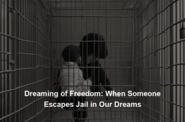 Dreaming of Freedom: When Someone Escapes Jail in Our Dreams