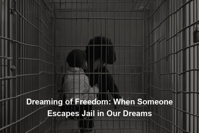 Dreaming of Freedom: When Someone Escapes Jail in Our Dreams