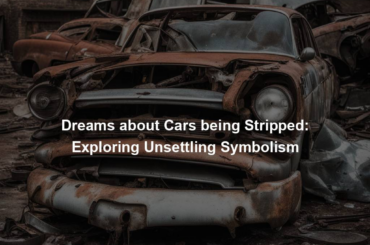 Dreams about Cars being Stripped: Exploring Unsettling Symbolism