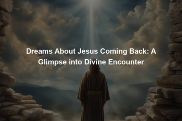 Dreams About Jesus Coming Back: A Glimpse into Divine Encounter