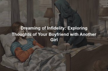 Dreaming of Infidelity: Exploring Thoughts of Your Boyfriend with Another Girl