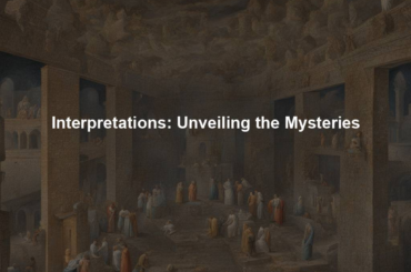 Interpretations: Unveiling the Mysteries